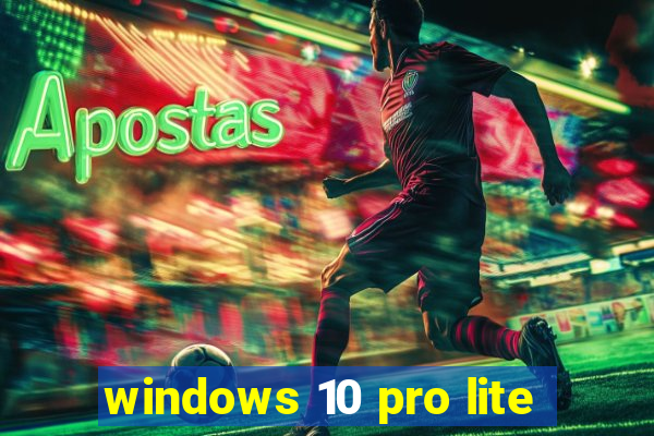 windows 10 pro lite